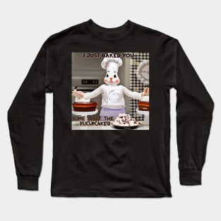 I just baked you... Long Sleeve T-Shirt